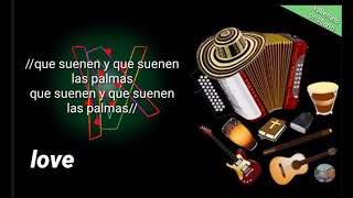 Vallenato -  que suenen las palmas(letra)