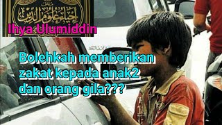 Ihya Ulumiddin: Bolehkah Memberikan Zakat kpd Anak2 & Orang Gila?