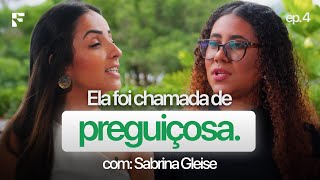 “Você é preguiçosa!” Como ela transformou preconceito em motivação - Sabrina Gleise - Café com Lelê