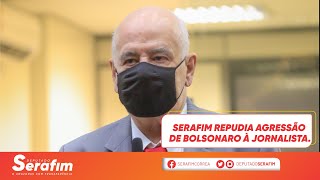 Serafim repudia agressão de Bolsonaro à jornalista.