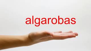 How to Pronounce algarobas - American English