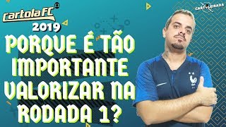 CARTOLA FC 2019 - PORQUE É TÃO IMPORTANTE VALORIZAR NA RODADA 1