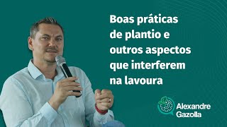 Alexandre Gazolla | Boas práticas de plantio e outros aspectos que interferem na lavoura