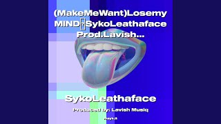 (MakeMeWant)LosemyMINDSykoLeathaface Prod.Lavishmusiq 2022