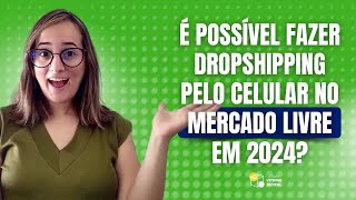 Como vender no MERCADO LIVRE por DROPSHIPPING SÓ COM CELULAR em 2024! SEM ESTOQUE!