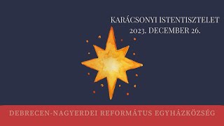 Karácsonyi istentisztelet 2023. 12. 26. Debrecen-Nagyerdei Református Egyházközség