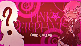 ︶𝆹𝅥﹒૭Pink elephant̶ // Fake Collab ̶﹐ꢇ՚ُ̲🌷