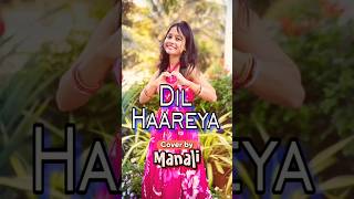 Dil Haareya - Arijit Singh - Female Version #shorts #valentinespecial #lovesong #hindilovesong #love