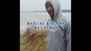 Mancing bersama mas bewok