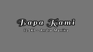 Bapa Kami - Andre Manika (ILSKI)