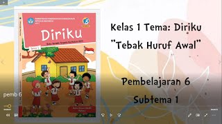 TEBAK HURUF AWAL - KELAS 1 / PEMBELAJARAN 6 SUBTEMA 1/ TEMA: DIRIKU