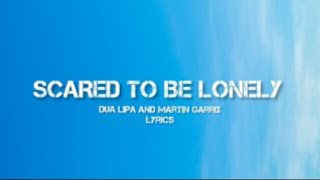 SCARED TO BE LONELY (lyrics) - Dua Lipa and Martin Garix