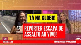 TÁ NA GLOBO! REPÓRTER ESCAPA DE ASSALTO AO VIVO!!