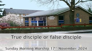 True disciple or false disciple - Morning Worship 17 November 2024