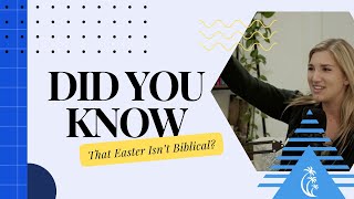 Did You Know That Easter Isn't Biblical?