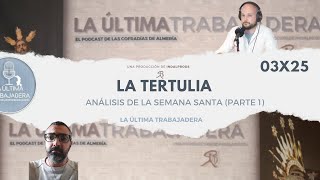 La Tertulia: Análisis de la Semana Santa 2023 (Parte 1) | La Última Trabajadera | 03x25