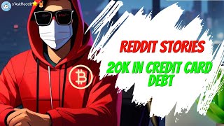 Reddit Stories | I Have 20K in Credit Debt