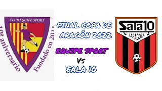 EQUIPE SPORT - SALA 10 FINAL COPA DE ARAGÓN 2022