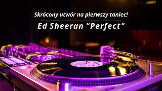 Skrócony utwór na pierwszy taniec - Ed Sheeran "Perfect"