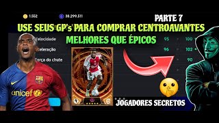 COMO USAR SEU GP PARA COMPRAR CENTROAVANTES MELHORES QUE ÉPICOS - JOGADORES SECRETOS!🤫 PARTE 7