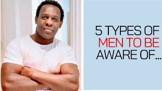 5 Types Of Men To Be Aware Of Before They......