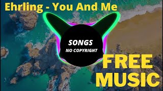 Ehrling - You And Me ( Songs No Copyright )