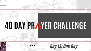 40 Day Prayer Challenge — Day 13: One Day