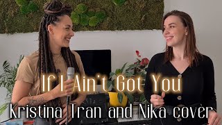 If I Ain't Got You 🎹🎤 🤎  Kristina Tran + Nika Cover