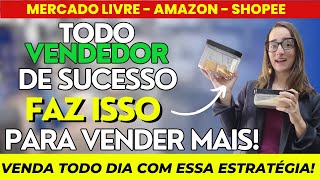 FAÇA ISSO E VENDA MAIS TODOS OS DIAS NO MERCADO LIVRE, SHOPEE, AMAZON - 3 ESTRATÉGIAS PODEROSAS!