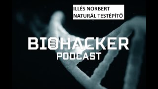 BIOHACKER PODCAST INTERJÚ # 13 - Illés Norbert, naturál testépítő bajnok