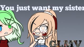 You just want my sister (gacha life music video)