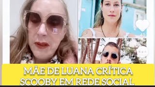 MÃE DE LUANA PIOVANE CRITICA PEDRO SCOOBY EM REDE SOCIAL! #famosos #news #polemica #2023