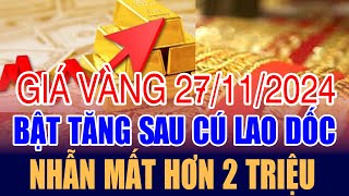 Giá vàng hôm nay 27/11: bật tăng sau cú lao dốc, nhẫn mất hơn 2 triệu