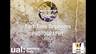 City of Wolverhampton college UAL Beginners photography show reel PART TIME LEVEL 2 2021