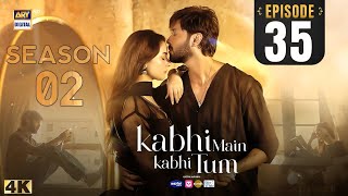 Kabhi Main Kabhi Tum - Season 2 - Episode 35 | Season 2 Update | 5th Nov 2024 | Dramaz ARL