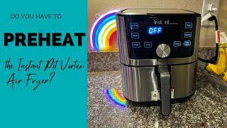 Instant Pot Vortex Plus 6 in 1,4QT Air Fryer, Can you skip preheating?