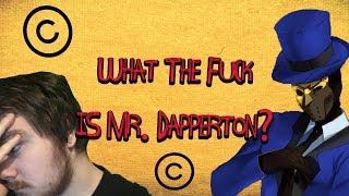 What The Fuck Is Mr. Dapperton?