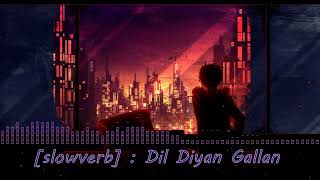 Dil Diyan Gallan Slowed & Reverb [slowverb] | Atif Aslam Lo-fi | Tiger Zinda Hai