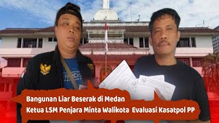 Bangunan Liar Beserak di Medan, Ketua LSM Penjara Sumut Minta Walikota  Evaluasi Kasatpol PP Medan