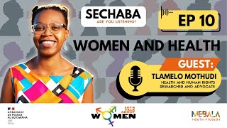 SECHABA: ARE YOU LISTENING? EP 10 | Women’s Health & Advocacy with Tlamelo Mothudi