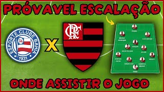 PRÓVAVEL ESCALAÇÃO DO FLAMENGO X BAHIA | QUE HORAS É O JOGO DO FLAMENGO E ONDE ASSISTIR