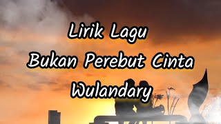 Lirik Lagu Bukan Perebut Cinta - Wulandary