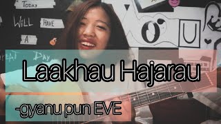 Lakhau Hajarau( female cover) gyanu pun EVE ||