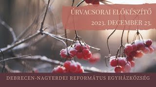 Úrvacsorai előkészítő istentisztelet 2023. 12. 23. Debrecen-Nagyerdei Református Egyházközség