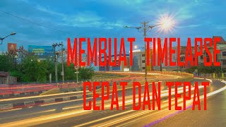 Cara membuat Timelapse Cepat dan Tepat