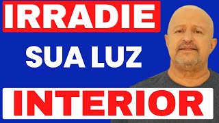 MENSAGEM DE REFLEXÃO - IRRADIE SUA LUZ INTERIOR - e estará irradiando amor