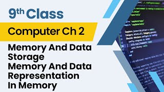 Memory And Data Storage - Chapter 2 - Computer Class 9th - Lecture 4