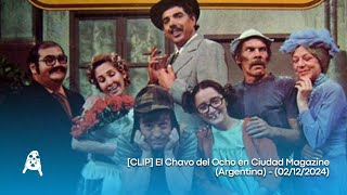 [CLIP] El Chavo del Ocho en Ciudad Magazine (Argentina) - (02/12/2024)