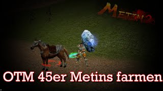 OTM 45er Metins farmen