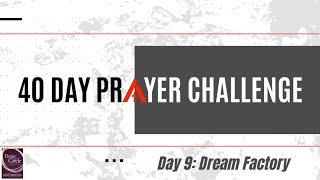 40 Day Prayer Challenge — Day 9: Dream Factory